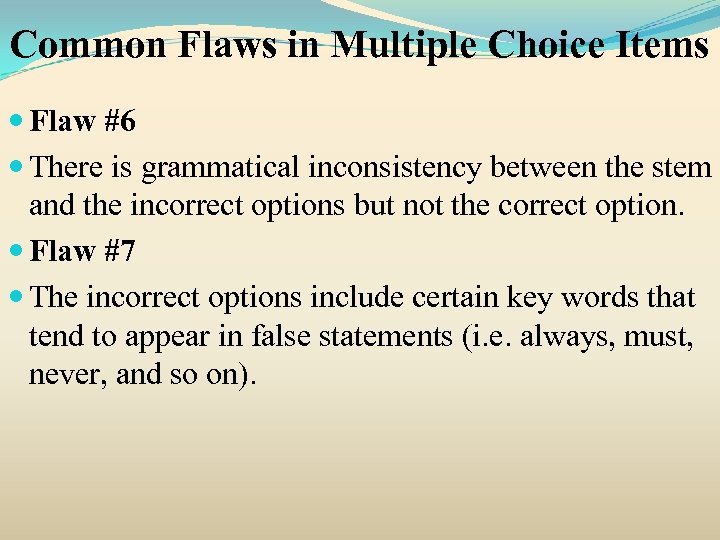 Common Flaws in Multiple Choice Items Flaw #6 There is grammatical inconsistency between the