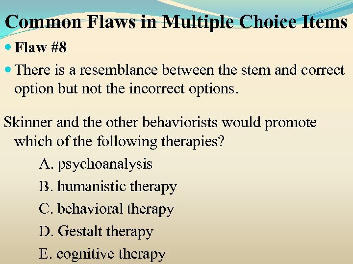 Common Flaws in Multiple Choice Items Flaw #8 There is a resemblance between the