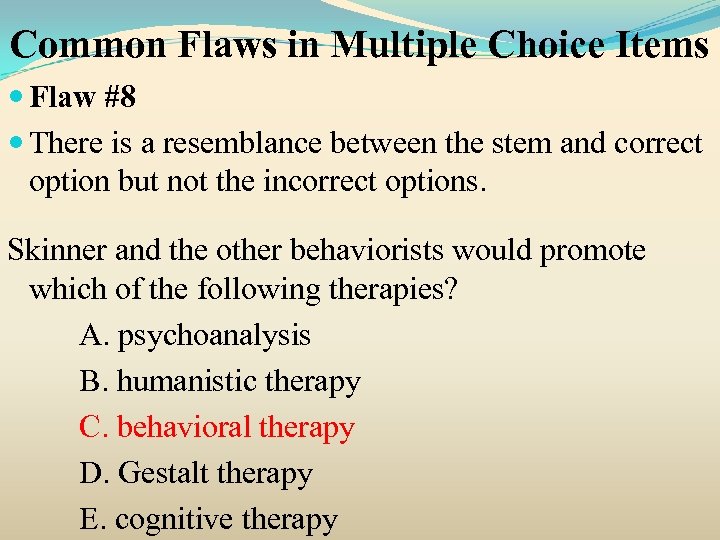 Common Flaws in Multiple Choice Items Flaw #8 There is a resemblance between the