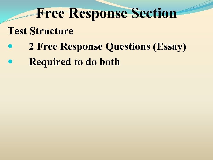 Free Response Section Test Structure 2 Free Response Questions (Essay) Required to do both