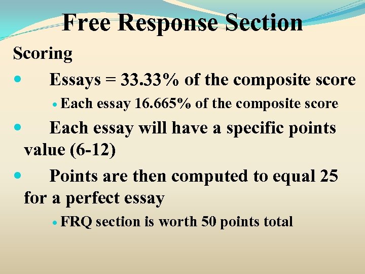 Free Response Section Scoring Essays = 33. 33% of the composite score Each essay