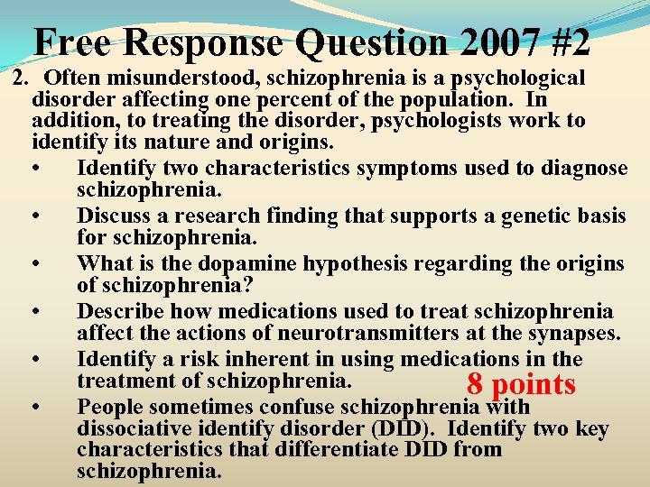 Free Response Question 2007 #2 2. Often misunderstood, schizophrenia is a psychological disorder affecting