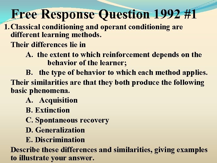 Free Response Question 1992 #1 1. Classical conditioning and operant conditioning are different learning