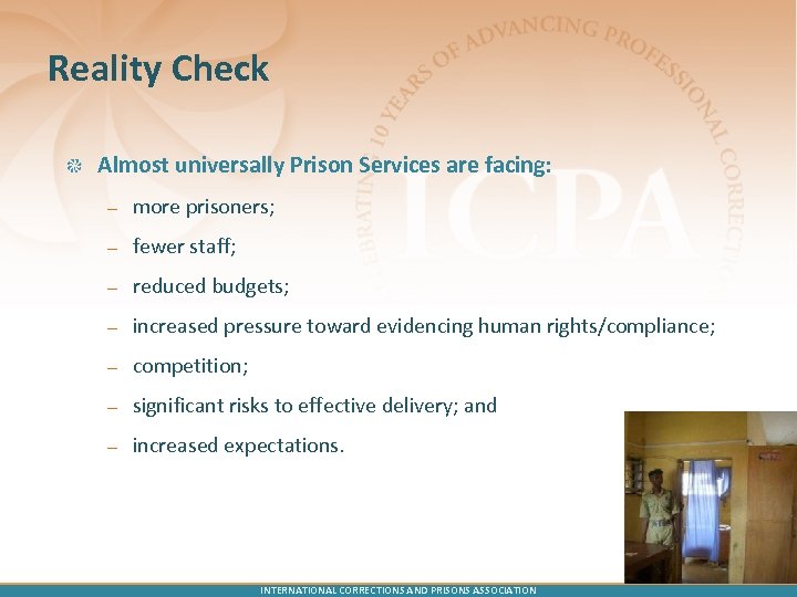Reality Check Almost universally Prison Services are facing: – more prisoners; – fewer staff;