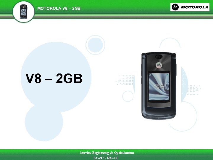 MOTOROLA V 8 – 2 GB Service Engineeing & Optimization Level 3 , Rev.