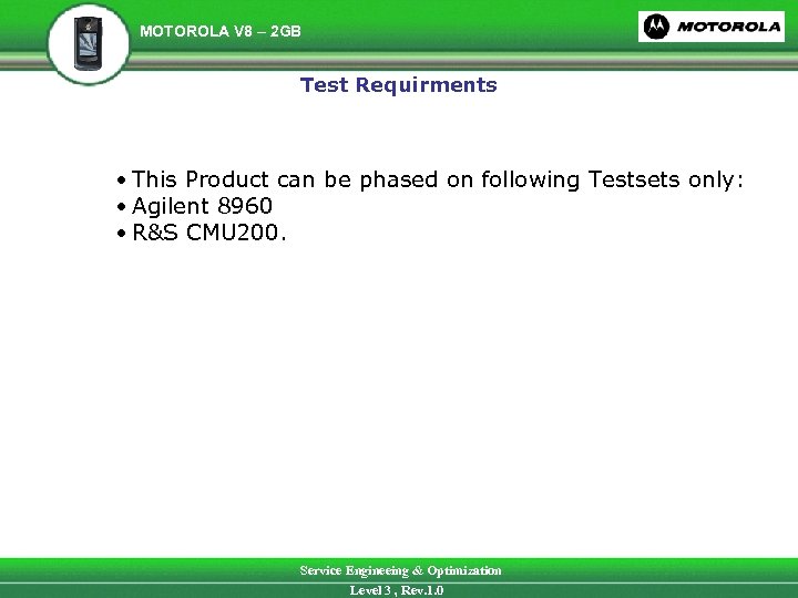MOTOROLA V 8 – 2 GB Test Requirments • This Product can be phased
