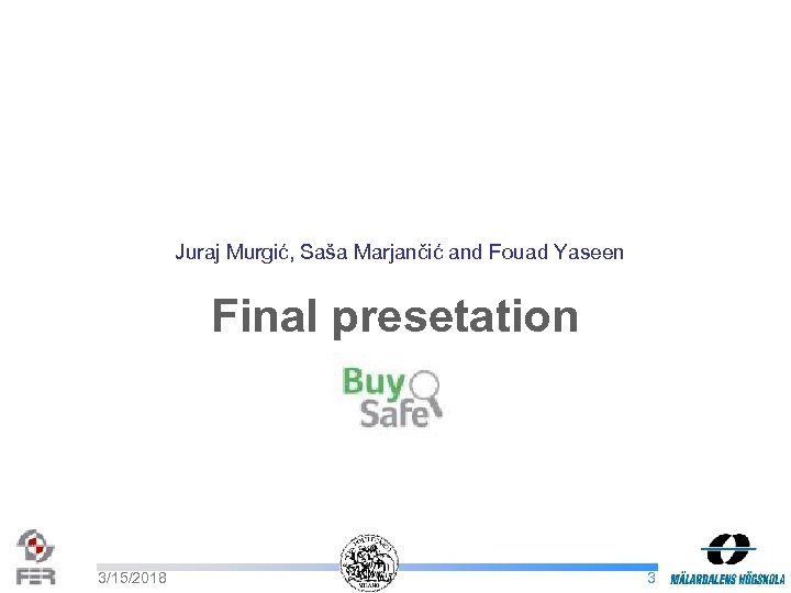 Juraj Murgić, Saša Marjančić and Fouad Yaseen Final presetation 3/15/2018 3 