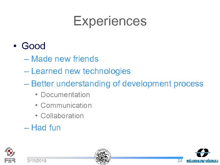 Experiences • Good – Made new friends – Learned new technologies – Better understanding