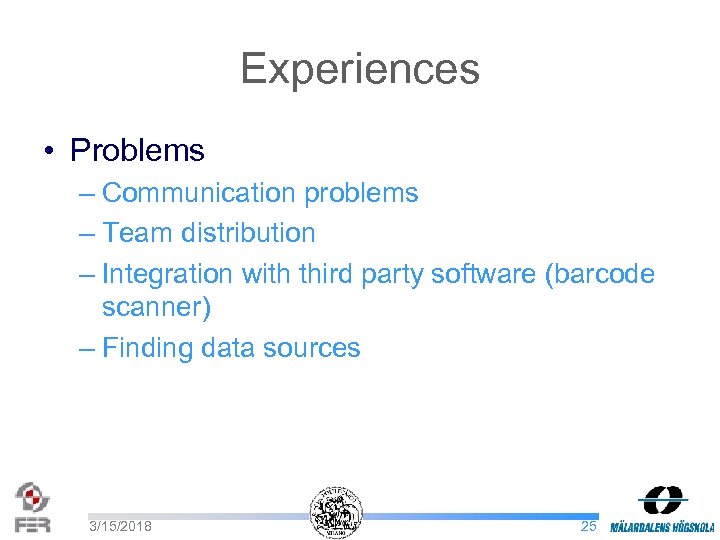 Experiences • Problems – Communication problems – Team distribution – Integration with third party