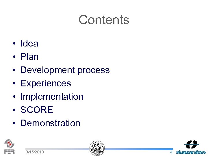 Contents • • Idea Plan Development process Experiences Implementation SCORE Demonstration 3/15/2018 4 