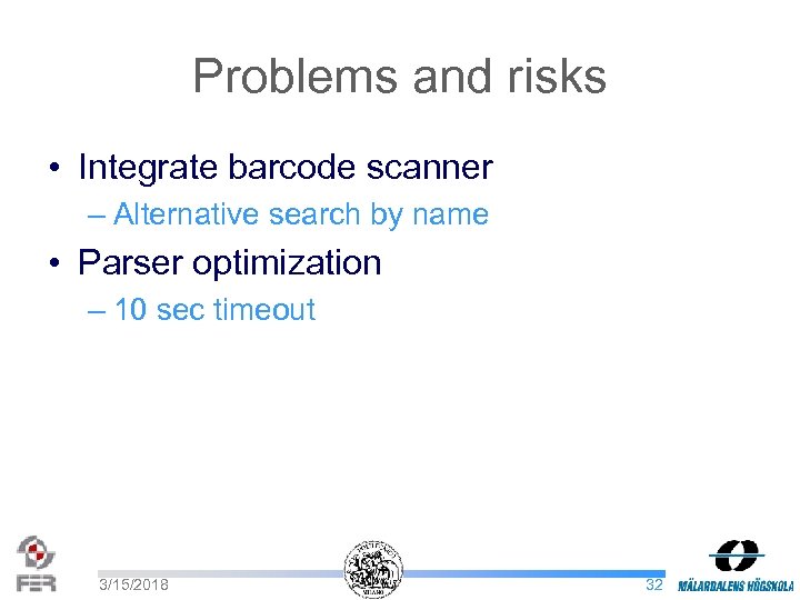 Problems and risks • Integrate barcode scanner – Alternative search by name • Parser