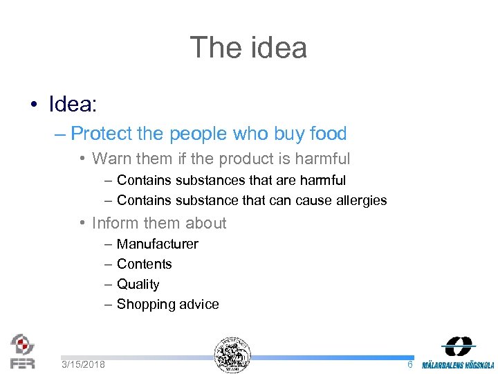 The idea • Idea: – Protect the people who buy food • Warn them