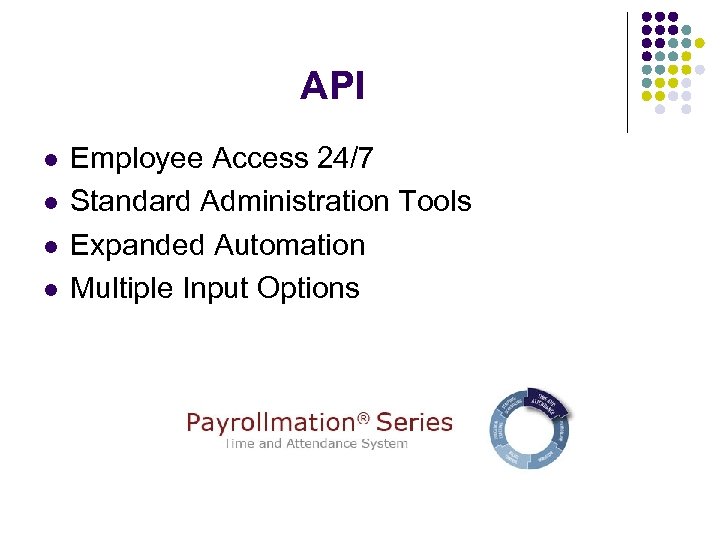 API l l Employee Access 24/7 Standard Administration Tools Expanded Automation Multiple Input Options