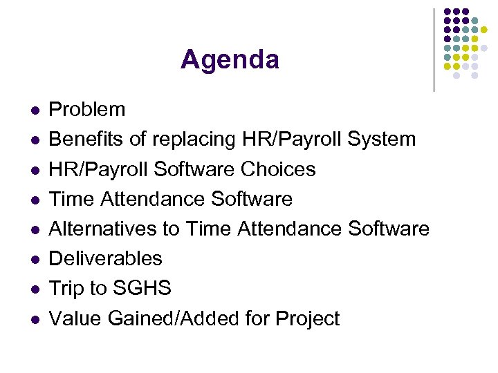 Agenda l l l l Problem Benefits of replacing HR/Payroll System HR/Payroll Software Choices