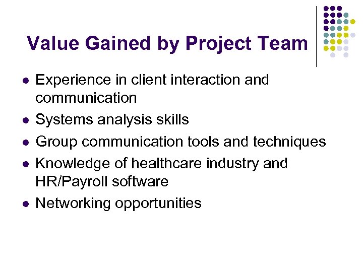 Value Gained by Project Team l l l Experience in client interaction and communication