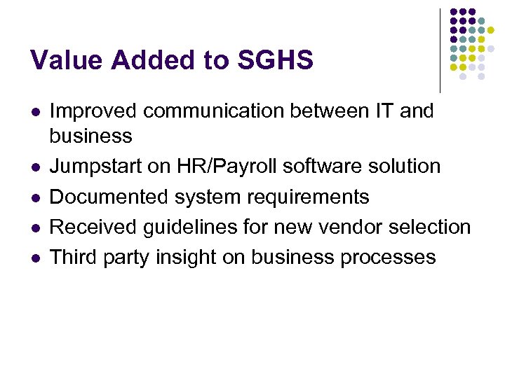 Value Added to SGHS l l l Improved communication between IT and business Jumpstart