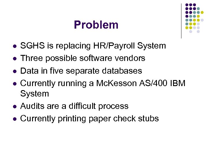 Problem l l l SGHS is replacing HR/Payroll System Three possible software vendors Data