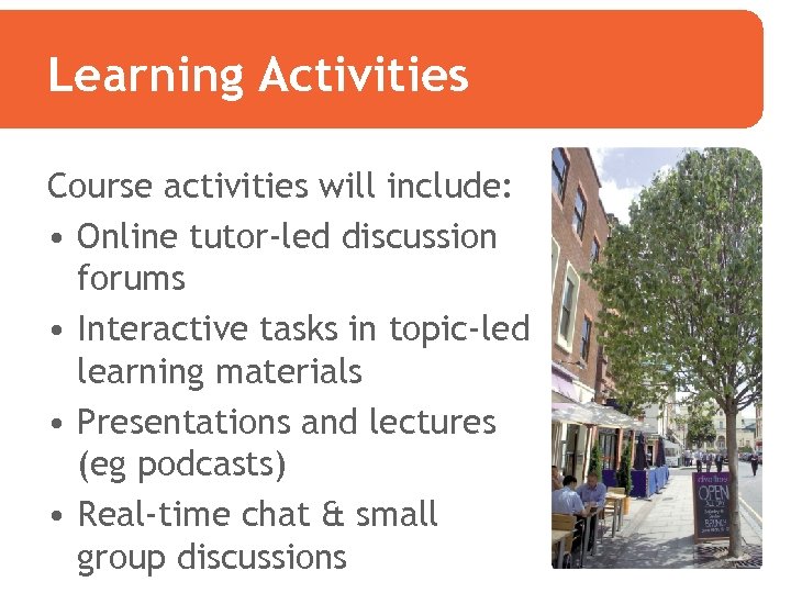 Learning Activities Course activities will include: • Online tutor-led discussion forums • Interactive tasks