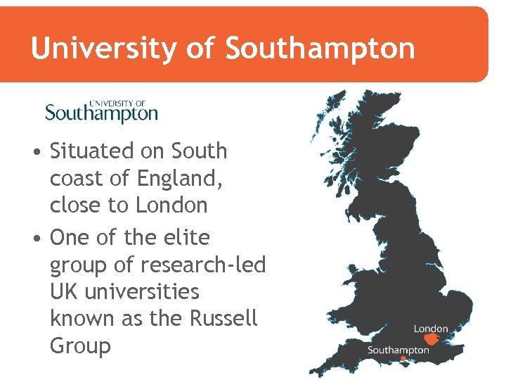 University of Southampton • Situated on South coast of England, close to London •