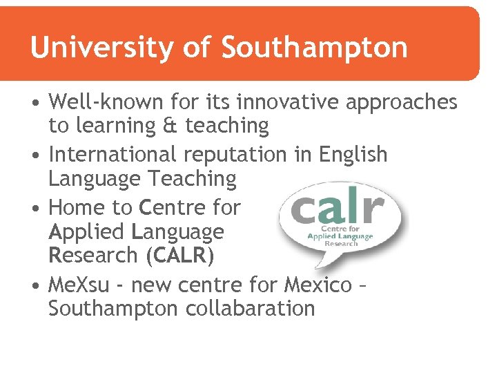 University of Southampton • Well-known for its innovative approaches to learning & teaching •