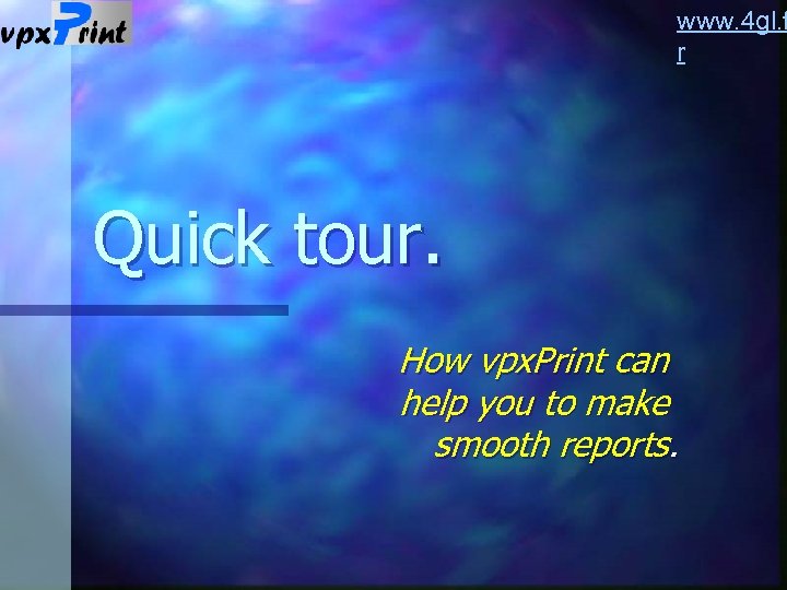 www. 4 gl. f r Quick tour. How vpx. Print can help you to