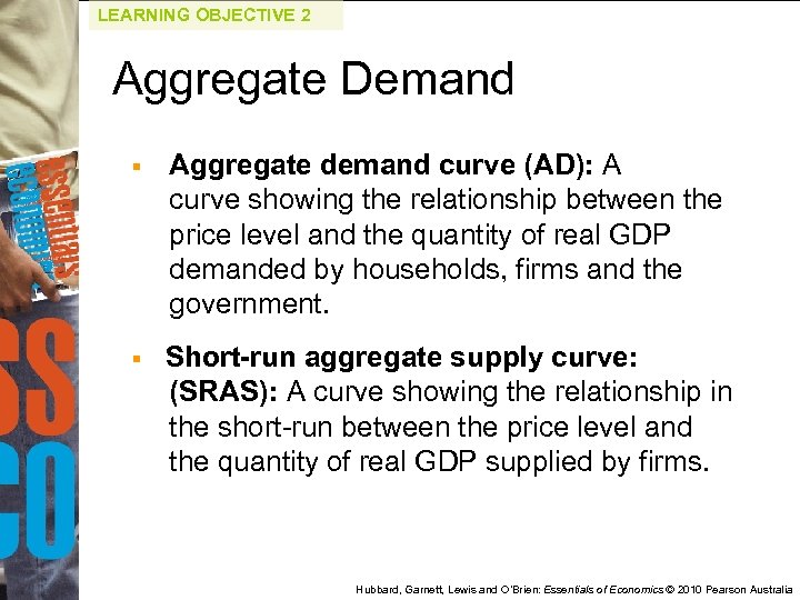 LEARNING OBJECTIVE 2 Aggregate Demand § Aggregate demand curve (AD): A curve showing the