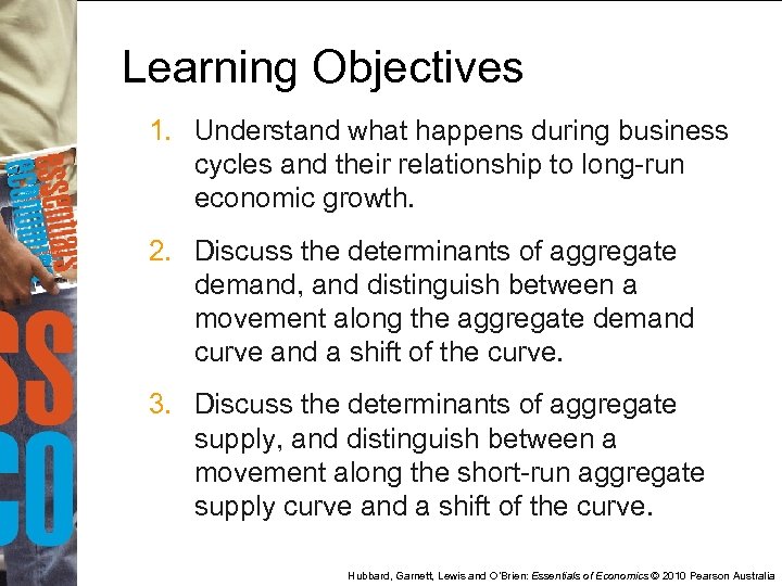 Learning Objectives 1. Understand what happens during business cycles and their relationship to long-run