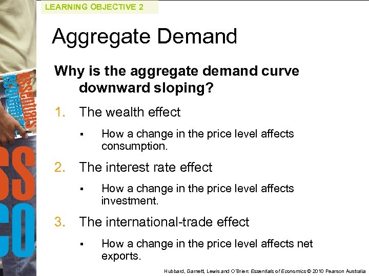 LEARNING OBJECTIVE 2 Aggregate Demand Why is the aggregate demand curve downward sloping? 1.