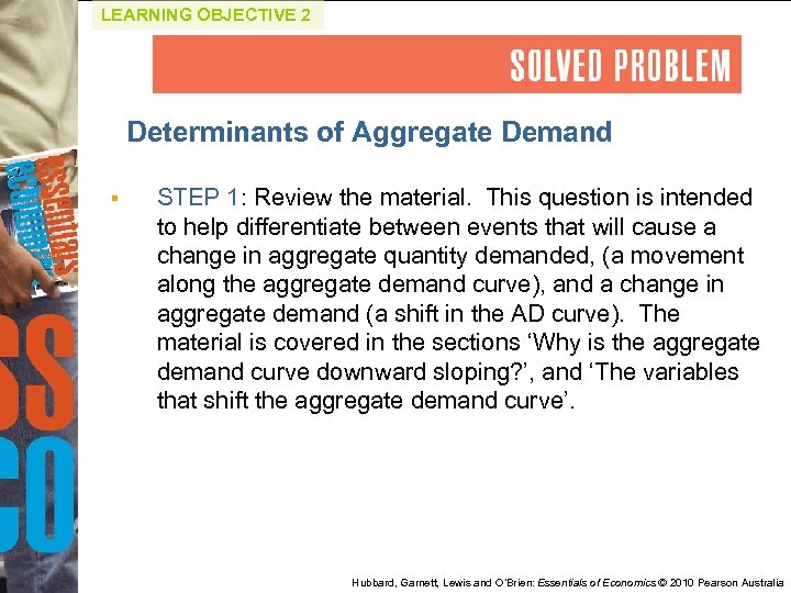 LEARNING OBJECTIVE 2 Determinants of Aggregate Demand § STEP 1: Review the material. This