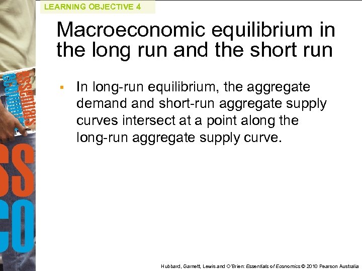 LEARNING OBJECTIVE 4 Macroeconomic equilibrium in the long run and the short run §