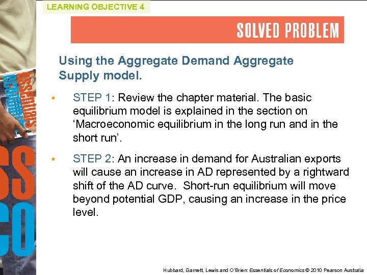 LEARNING OBJECTIVE 4 Using the Aggregate Demand Aggregate Supply model. § STEP 1: Review