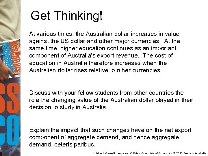 Get Thinking! At various times, the Australian dollar increases in value against the US