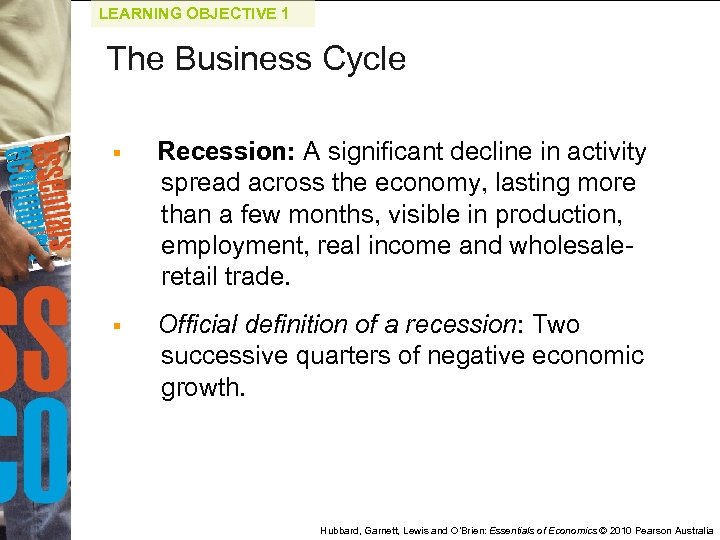 LEARNING OBJECTIVE 1 The Business Cycle § Recession: A significant decline in activity spread