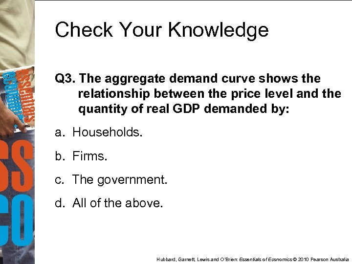 Check Your Knowledge Q 3. The aggregate demand curve shows the relationship between the