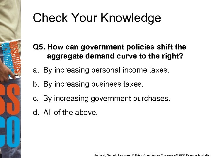 Check Your Knowledge Q 5. How can government policies shift the aggregate demand curve