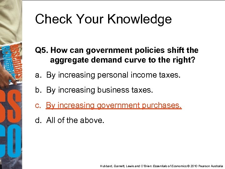 Check Your Knowledge Q 5. How can government policies shift the aggregate demand curve