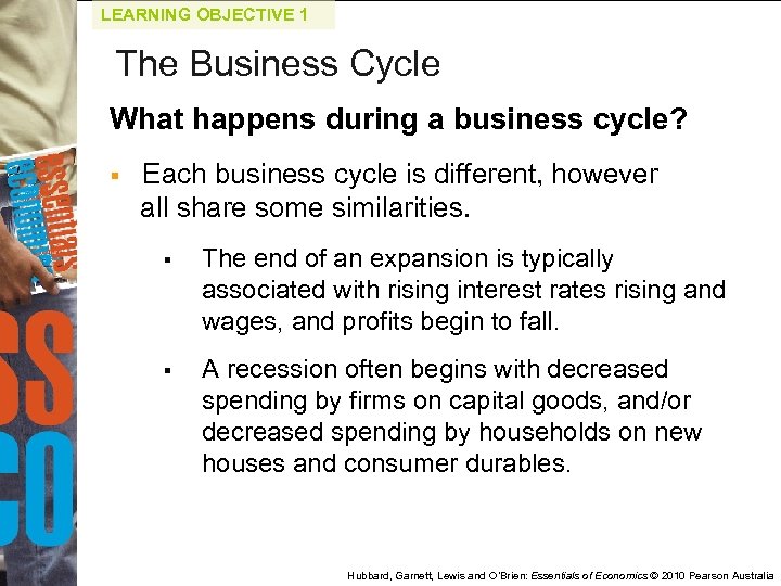 LEARNING OBJECTIVE 1 The Business Cycle What happens during a business cycle? § Each