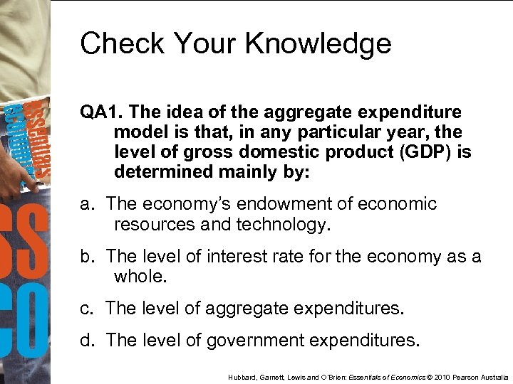 Check Your Knowledge QA 1. The idea of the aggregate expenditure model is that,