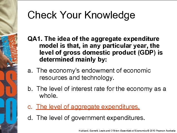 Check Your Knowledge QA 1. The idea of the aggregate expenditure model is that,