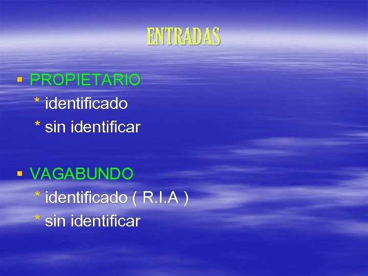 ENTRADAS § PROPIETARIO * identificado * sin identificar § VAGABUNDO * identificado ( R.