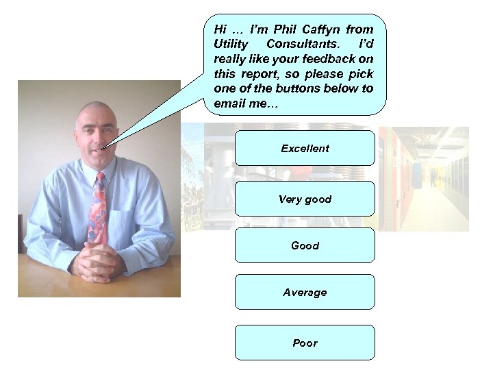 Hi … I’m Phil Caffyn from Utility Consultants. I’d really like your feedback on