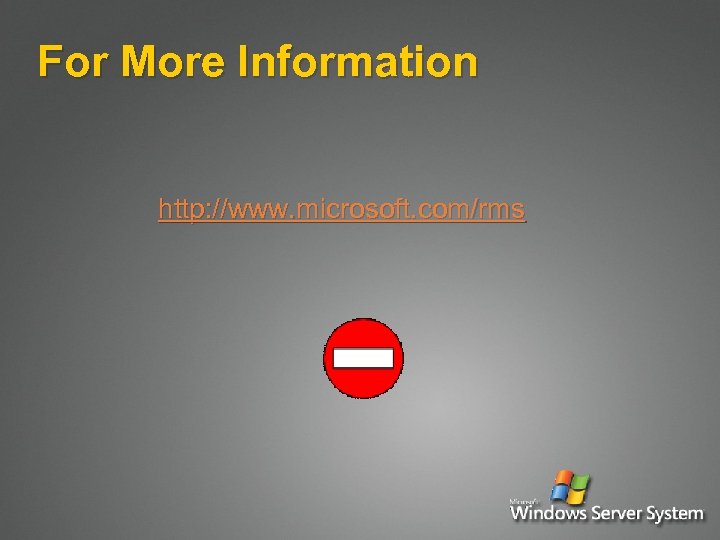 For More Information http: //www. microsoft. com/rms 