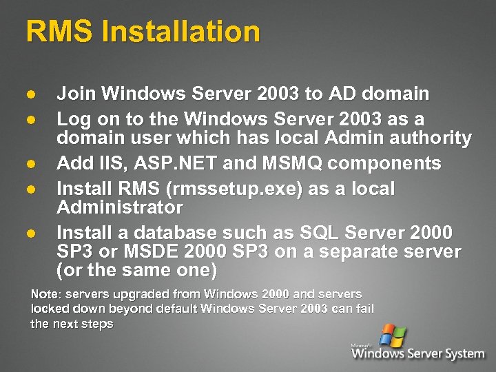 RMS Installation l l l Join Windows Server 2003 to AD domain Log on