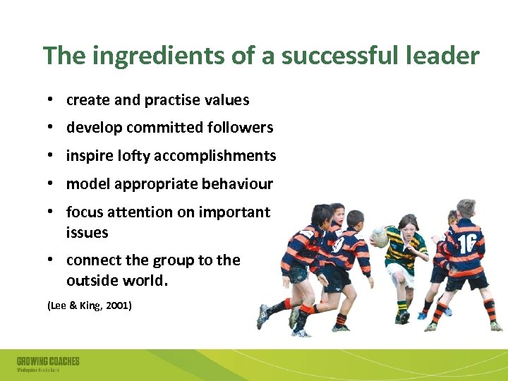 The ingredients of a successful leader • create and practise values • develop committed