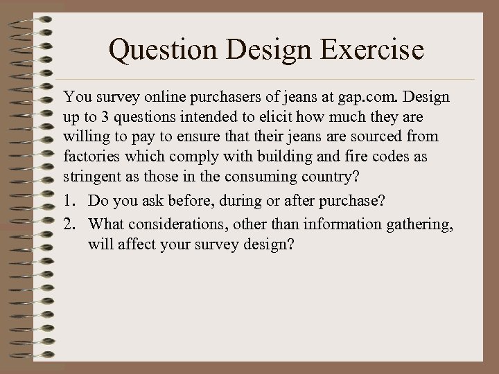 Question Design Exercise You survey online purchasers of jeans at gap. com. Design up