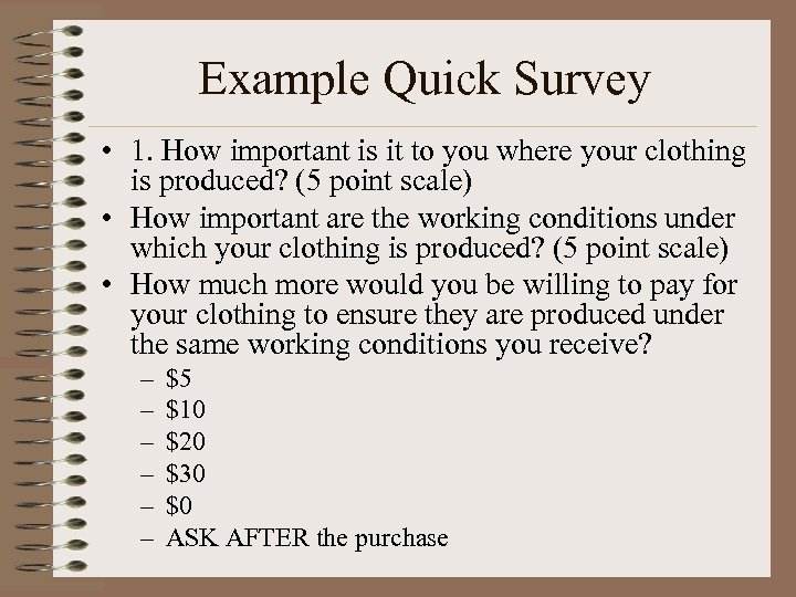 Example Quick Survey • 1. How important is it to you where your clothing