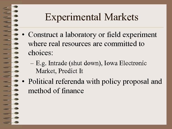Experimental Markets • Construct a laboratory or field experiment where real resources are committed