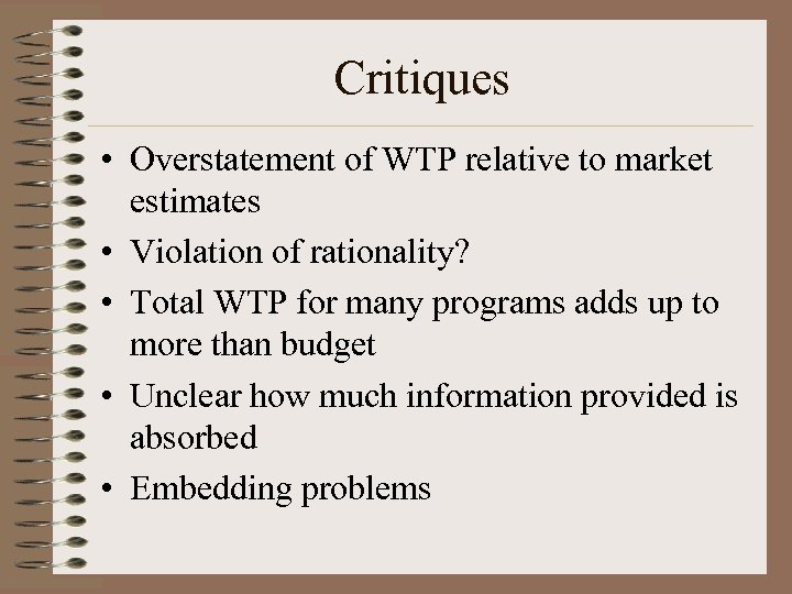 Critiques • Overstatement of WTP relative to market estimates • Violation of rationality? •