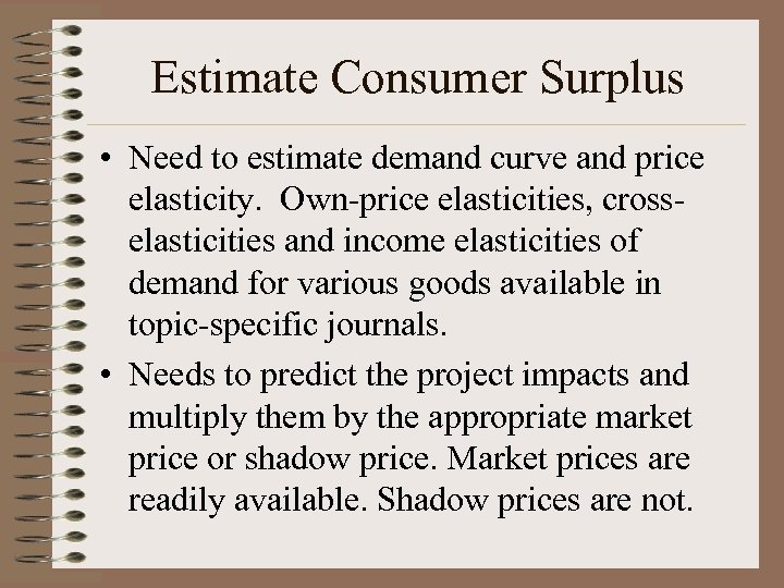 Estimate Consumer Surplus • Need to estimate demand curve and price elasticity. Own-price elasticities,