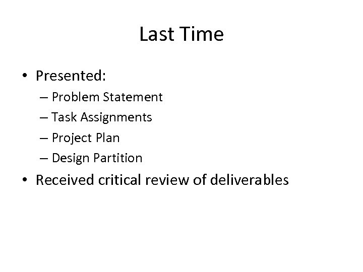 Last Time • Presented: – Problem Statement – Task Assignments – Project Plan –